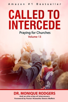 Called to Intercede Volume 13: Praying for Churches - Rodgers, Monique, Dr., and Owens-Maffett, Hiawatha (Foreword by), and Harvey, Elaine, Dr.