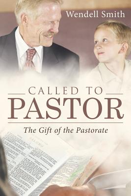Called to Pastor: The Gift of the Pastorate - Smith, Wendell
