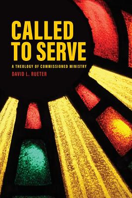 Called to Serve: A Theology of Commissioned Ministry - Rueter, David