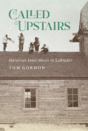 Called Upstairs: Moravian Inuit Music in Labrador Volume 105