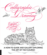 Calligraphic Drawing: A How-To Guide and Gallery Exploring the Art of the Flourish