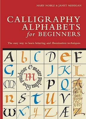 Calligraphy Alphabets for Beginners - Noble, Mary, and Mehigan, Janet