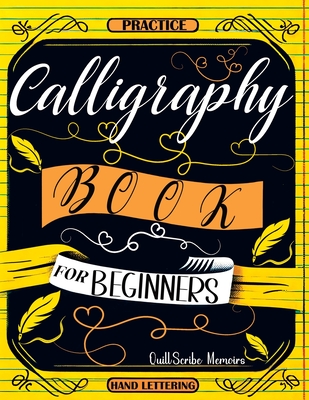 Calligraphy Book for Beginners: Practice Workbook with Guide - Basic Techniques, Hand Lettering and Projects for Learning to Letter - Memoirs, Quillscribe