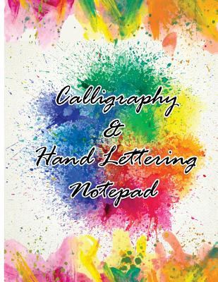 Calligraphy & Hand Lettering Notepad: Upper and Lowercase Calligraphy Alphabet for Beginner Practice with 4 Paper Types Practice your hand lettering to beautiful Work & Art - Creative Calligraphy Prac