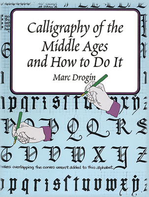 Calligraphy of the Middle Ages and How to Do It - Drogin, Marc