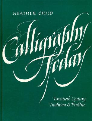 Calligraphy Today: Twentieth Century Tradition and Practice - Child, Heather