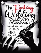 Calligraphy Workbook: Beyond Tradition - An Unconventional and Naughty Guide to Wedding Calligraphy for Couples Seeking Uniqueness