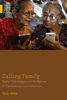 Calling Family: Digital Technologies and the Making of Transnational Care Collectives - Ahlin, Tanja