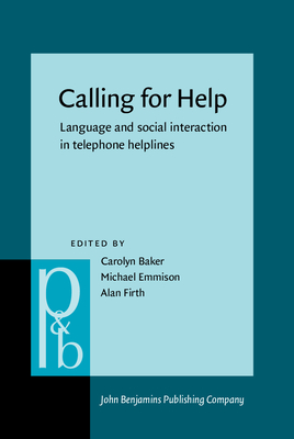 Calling for Help: Language and Social Interaction in Telephone Helplines - Baker, Carolyn (Editor), and Emmison, Michael (Editor), and Firth, Alan (Editor)