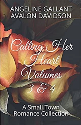 Calling Her Heart volumes 3 & 4 - Gallant, Angeline, and Davidson, Avalon