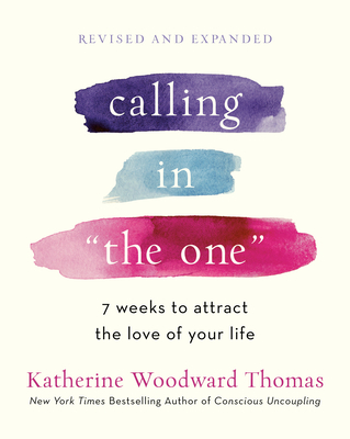 Calling in The One Revised and Updated: 7 Weeks to Attract the Love of Your Life - Thomas, Katherine Woodward
