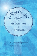 Calling on God: My Questions & His Answers