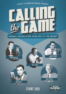Calling the Game: Baseball Broadcasting from 1920 to the Present - Gillette, Gary (Editor), and Shea, Stuart