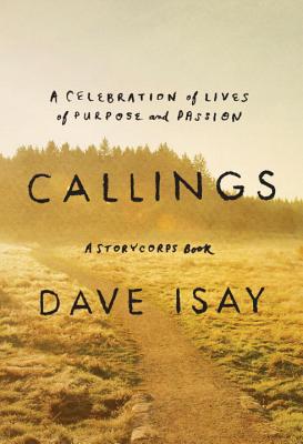 Callings: The Purpose and Passion of Work - Isay, Dave