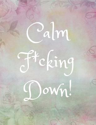 Calm F*cking Down: Funny Anger/Stress Management Journal for Women/Teen Girls (Gift/Present For Overcoming/Dealing With/Releasing Anxiety, Depression, Frustrations, Outbursts) - Publishing, Healthyhabits