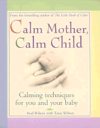 Calm Mother, Calm Child: Calming Techniques for You and Your Baby