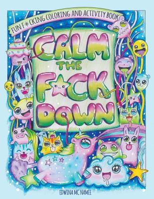 Calm the F*ck Down: Fun F*cking Coloring and Activity Book - MC Namee, Edwina