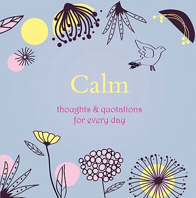 Calm: Thoughts and Quotations for Every Day - Davey, Angela