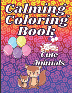 Calming Coloring Book: A Calming Cute Animal Coloring Book for Kids