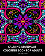 Calming Mandalas: Coloring Book For Adults