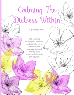 Calming The Distress Within a guided journal: Self-soothing techniques, exercises, and worksheets to soothe stress, manage fear and anxiety, build emotional strength, and flourish., purple hearts