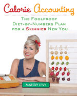 Calorie Accounting: The Foolproof Diet-By-Numbers Plan for a Skinnier New You