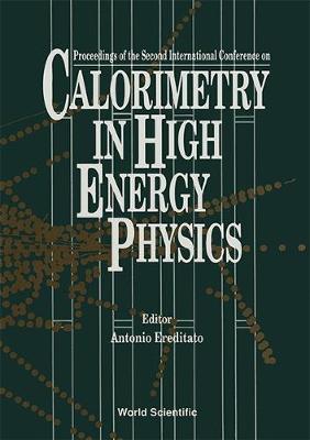 Calorimetry in High Energy Physics - Proceedings of the 2nd International Conference - Ereditato, Antonio (Editor)