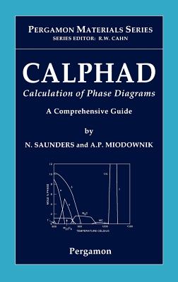 Calphad (Calculation of Phase Diagrams): A Comprehensive Guide: Volume 1 - Saunders, N (Editor), and Miodownik, A P (Editor)