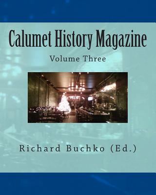 Calumet History Magazine: Volume Three - Buchko, Richard