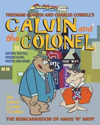 Calvin and the Colonel: The Reincarnation of Amos 'n' Andy - Collier, Kevin Scott