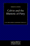 Calvin and the Rhetoric of Piety - Jones, Serene