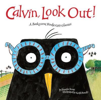 Calvin, Look Out!: A Bookworm Birdie Gets Glasses - Berne, Jennifer, PhD