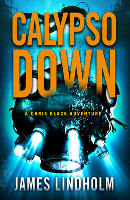 Calypso Down: A Chris Black Adventure Volume 4 - Lindholm, James
