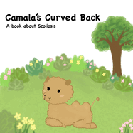 Camala's Curved Back: A book about scoliosis