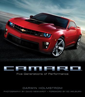 Camaro: Five Generations Of Performance - Holmstrom, Darwin, and Newhardt, David (Photographer), and Welburn, Ed (Foreword by)