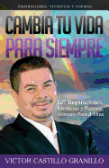 Cambia Tu Vida Para Siempre: 107 Inspiraciones, Vivencias y Poemas, Alimento Para El Alma
