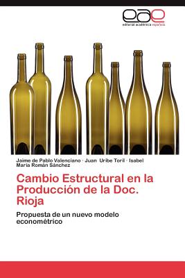 Cambio Estructural En La Produccion de La Doc. Rioja - De Pablo Valenciano, Jaime, and Uribe Toril, Juan, and Rom N S Nchez, Isabel Mar