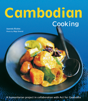 Cambodian Cooking: A Humanitarian Project in Collaboration with ACT for Cambodia [Cambodian Cookbook, 60 Recipes] - Riviere, Joannes, and De Bourgknecht, Dominique, and Lallemand, David