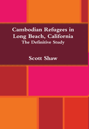 Cambodian Refugees in Long Beach, California: The Definitive Study