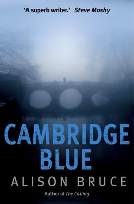 Cambridge Blue: The astonishing murder mystery debut - Bruce, Alison