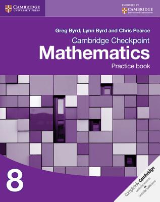 Cambridge Checkpoint Mathematics Practice Book 8 - Byrd, Greg, and Byrd, Lynn, and Pearce, Chris