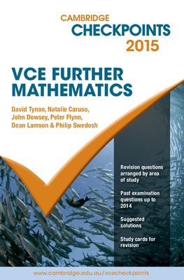 Cambridge Checkpoints VCE Further Mathematics 2015 - Tynan, David, and Caruso, Natalie, and Dowsey, John