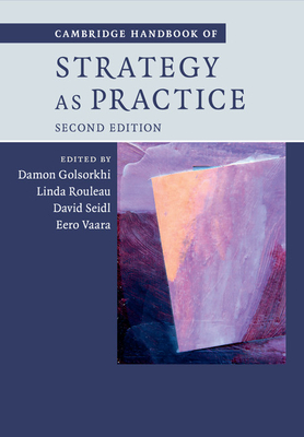 Cambridge Handbook of Strategy as Practice - Golsorkhi, Damon (Editor), and Rouleau, Linda (Editor), and Seidl, David (Editor)