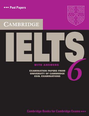 Cambridge IELTS 6 Student's Book with answers: Examination papers from University of Cambridge ESOL Examinations - Cambridge ESOL