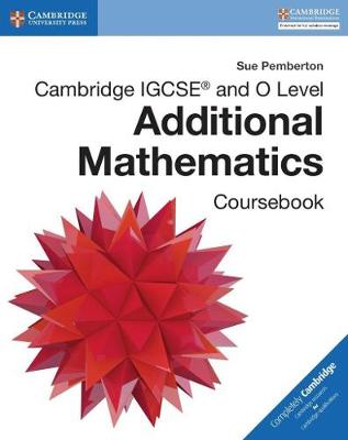 Cambridge IGCSE and O Level Additional Mathematics Coursebook - Pemberton, Sue