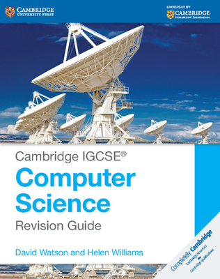 Cambridge IGCSE Computer Science Revision Guide - Watson, David, and Williams, Helen