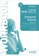 Cambridge Igcse and O Level Computer Science Algorithms, Programming and Logic Workbook: Hodder Education Group