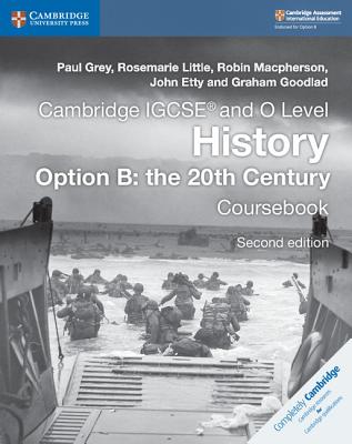 Cambridge Igcse(r) and O Level History Option B: The 20th Century Coursebook - Grey, Paul, and Little, Rosemarie, and MacPherson, Robin