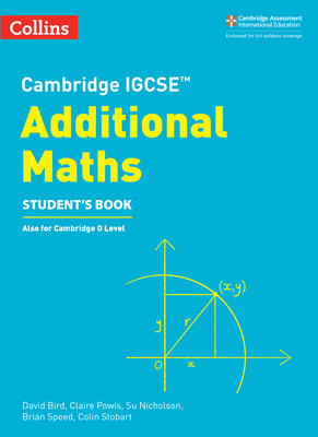 Cambridge IGCSETM Additional Maths Student's Book - Bird, David, and Powis, Claire, and Nicholson, Su