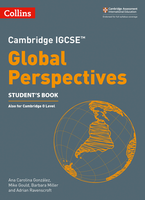 Cambridge IGCSETM Global Perspectives Student's Book - Gonzlez, Ana Carolina, and Gould, Mike, and Miller, Barbara